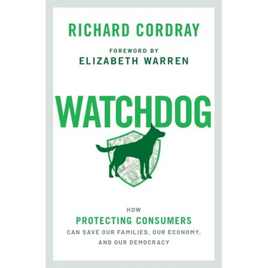 Watchdog: How Protecting Consumers Can Save Our Families, Our Economy, and Our Democracy