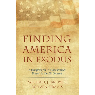Finding America in Exodus: A Blueprint for "A More Perfect Union" in the 21st Century