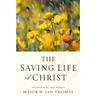 The Saving Life of Christ: You Can Have a Dynamic Faith and Victorious Spiritual Life