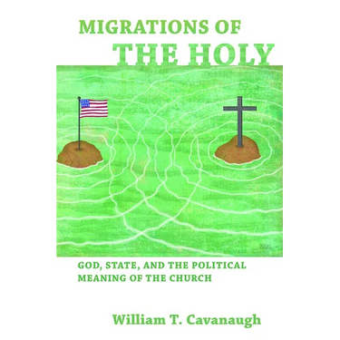 Migrations of the Holy: God, State, and the Political Meaning of the Church
