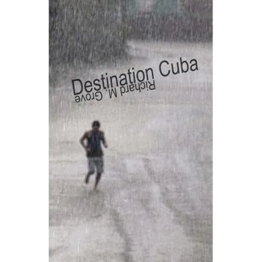 Destination Cuba: A Cuba Memoir