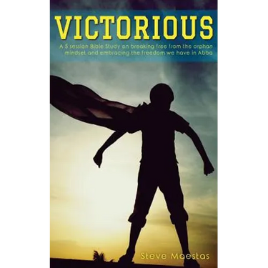 Victorious: A 5 session Bible study on breaking free from the orphan mindset