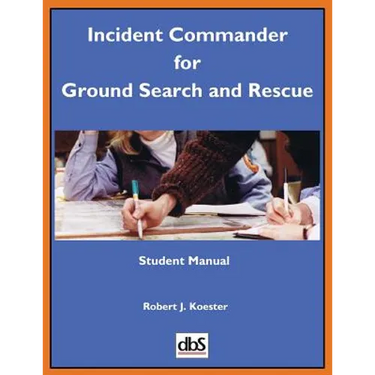 Incident Commander for Ground Search and Rescue: Student Manual