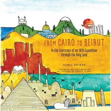 From Cairo to Beirut: In the Footsteps of an 1839 Expedition Through the Holy Land
