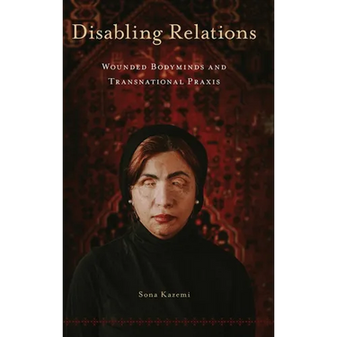 Disabling Relations: Wounded Bodyminds and Transnational Praxis