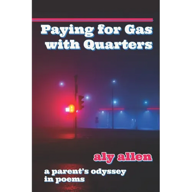 Paying for Gas with Quarters: A Parent's Odyssey in Poems