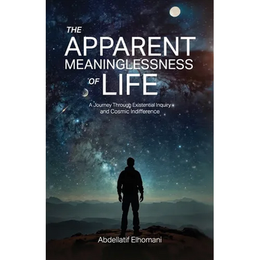 The Apparent Meaninglessness of Life, A Journey Through Existential Inquiry and Cosmic Indifference