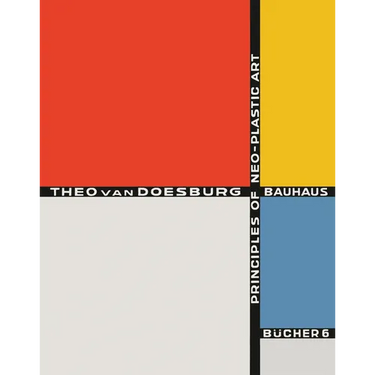 Theo Van Doesburg: Principles of Neo-Plastic Art: Bauhausbücher 6