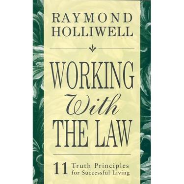 Working with the Law: 11 Truth Principles for Successful Living