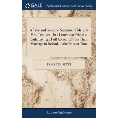 A True and Genuine Narrative of Mr. and Mrs. Tenducci. In a Letter to a Friend at Bath. Giving a Full Account, From Their Marriage in Ireland, to the