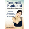 Torticollis Explained. Causes, Symptoms, and Treatment All Covered! a Complete Care Guide