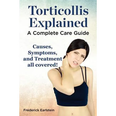 Torticollis Explained. Causes, Symptoms, and Treatment All Covered! a Complete Care Guide