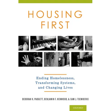 Housing First: Ending Homelessness, Transforming Systems, and Changing Lives