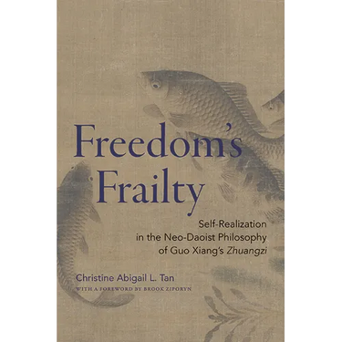 Freedom's Frailty: Self-Realization in the Neo-Daoist Philosophy of Guo Xiang's Zhuangzi