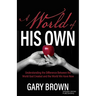A World of His Own: Understanding the Difference Between the World God Created and the World We Have Now