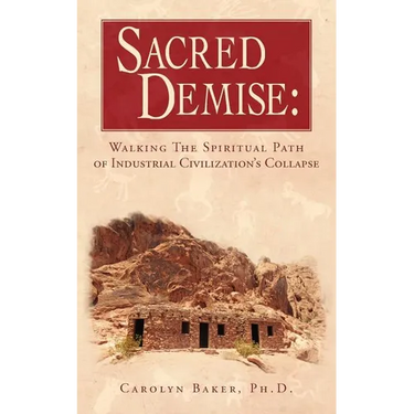 Sacred Demise: Walking The Spiritual Path of Industrial Civilzation's Collapse