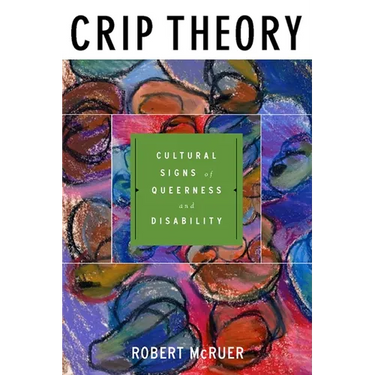 Crip Theory: Cultural Signs of Queerness and Disability