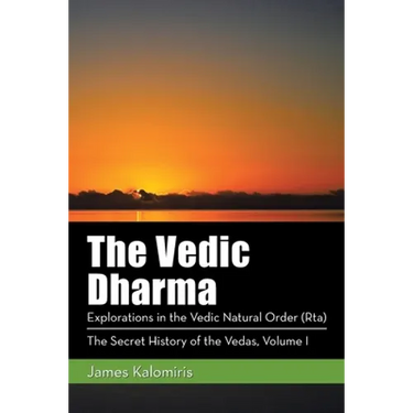 The Vedic Dharma: Explorations in the Vedic Natural Order (Rta)