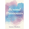 Beyond Pronouns: The Essential Guide for Parents of Trans Children