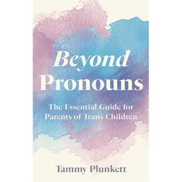 Beyond Pronouns: The Essential Guide for Parents of Trans Children