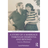 A Story of a Marriage Through Dementia and Beyond: Love in a Whirlwind