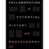Collaboration: A Potential History of Photography