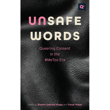Unsafe Words: Queering Consent in the #Metoo Era