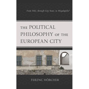 The Political Philosophy of the European City: From Polis, Through City-State, to Megalopolis?