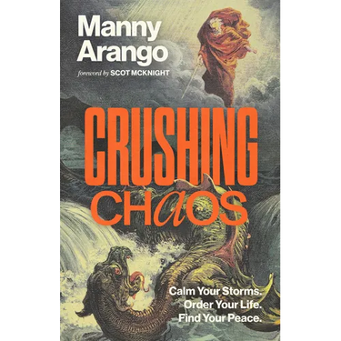 Crushing Chaos: Calm Your Storms. Order Your Life. Find Your Peace.
