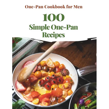 One-Pan Cookbook for Men: 100 Simple One-Pan Recipes