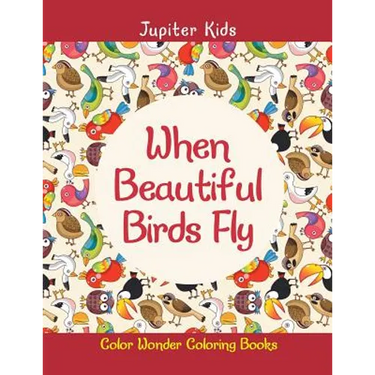 When Beautiful Birds Fly: Color Wonder Coloring Books