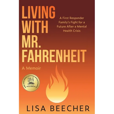 Living with Mr. Fahrenheit: A First Responder Family's Fight for a Future After a Mental Health Crisis