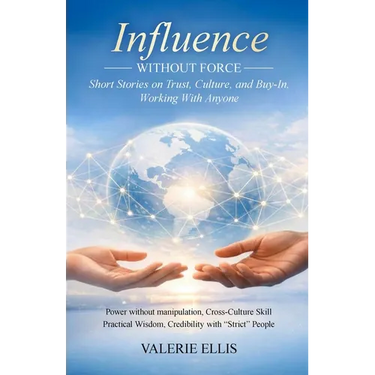 Influence WITHOUT FORCE: Short Stories on Trust, Culture, and Buy-In, Working with Anyone