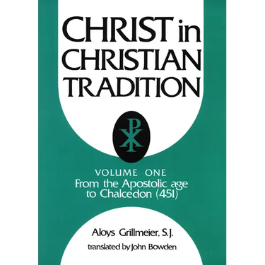 Christ in Christian Tradition: From the Apostolic Age to Chalcedon (451)