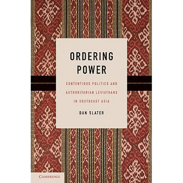 Ordering Power: Contentious Politics and Authoritarian Leviathans in Southeast Asia