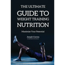 The Ultimate Guide to Weight Training Nutrition: Maximize Your Potential