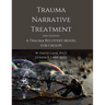 Trauma Narrative Treatment: A Trauma Recovery Model for Groups