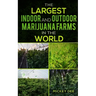 The Largest Indoor and Outdoor Marijuana Farms in the World