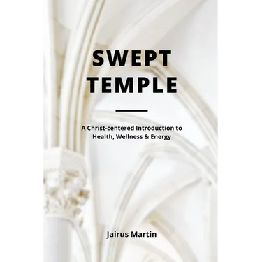 Swept Temple: A Christ-centered Introduction to Health, Wellness & Energy