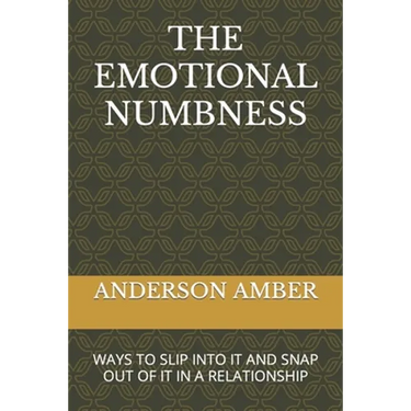 The Emotional Numbness: Ways to Slip Into It and Snap Out of It in a Relationship