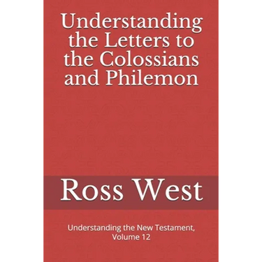 Understanding the Letters to the Colossians and Philemon: Understanding the New Testament, Volume 12