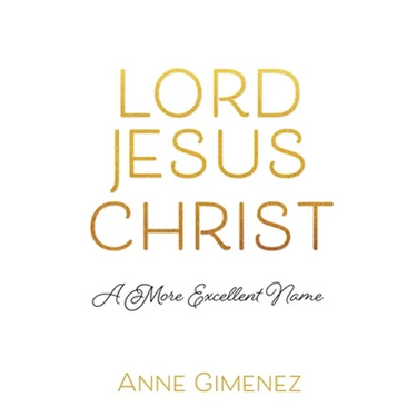 Lord Jesus Christ: A More Excellent Name