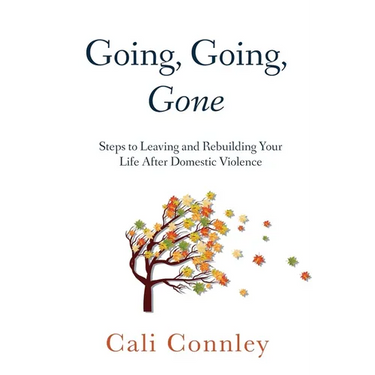 Going, Going, Gone: Steps to Leaving and Rebuilding Your Life After Domestic Violence