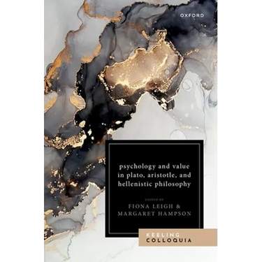 Psychology and Value in Plato, Aristotle, and Hellenistic Philosophy: The Ninth Keeling Colloquium in Ancient Philosophy