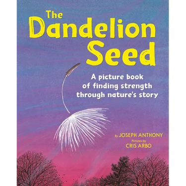 The Dandelion Seed: A Picture Book of Finding Strength Through Nature's Story