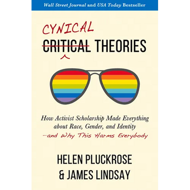 Cynical Theories: How Activist Scholarship Made Everything about Race, Gender, and Identity--And Why This Harms Everybody