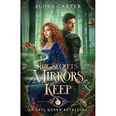 The Secrets Mirrors Keep: An Evil Queen Retelling