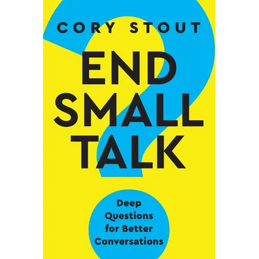 End Small Talk: Deep Questions for Better Conversations
