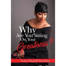 Why Are You Sitting On Your Greatness