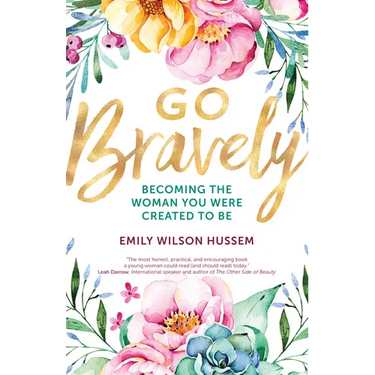 Go Bravely: Becoming the Woman You Were Created to Be